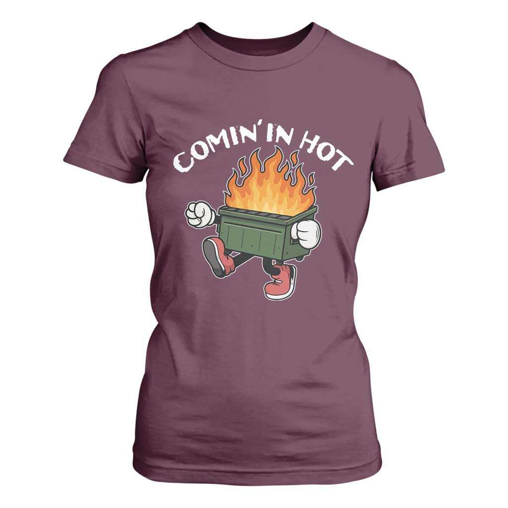 Funny Dumpster Fire Comin In Hot T Shirt For Women TS11 Maroon Print Your Wear