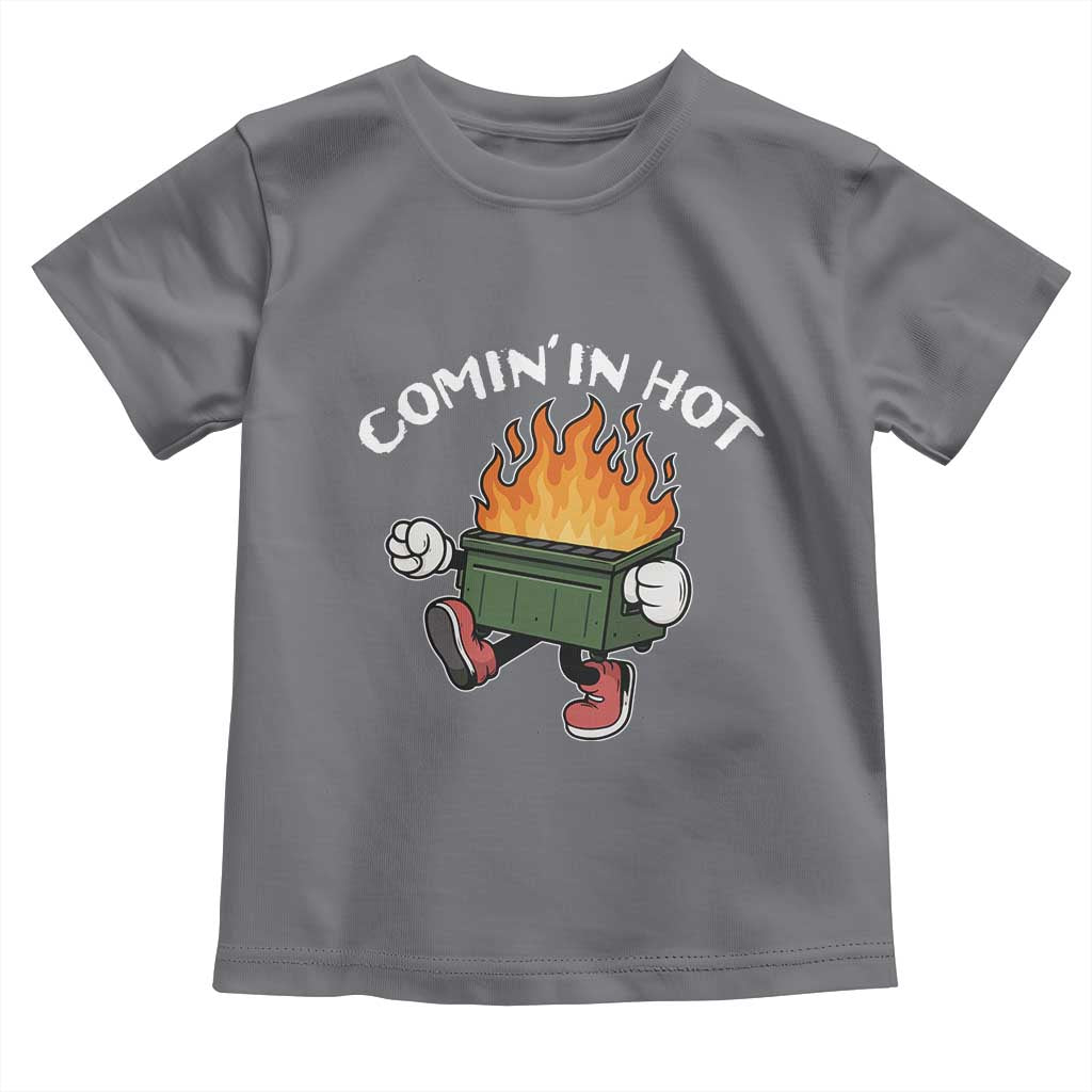 Funny Dumpster Fire Comin In Hot Toddler T Shirt TS11 Charcoal Print Your Wear