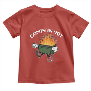 Funny Dumpster Fire Comin In Hot Toddler T Shirt TS11 Red Print Your Wear