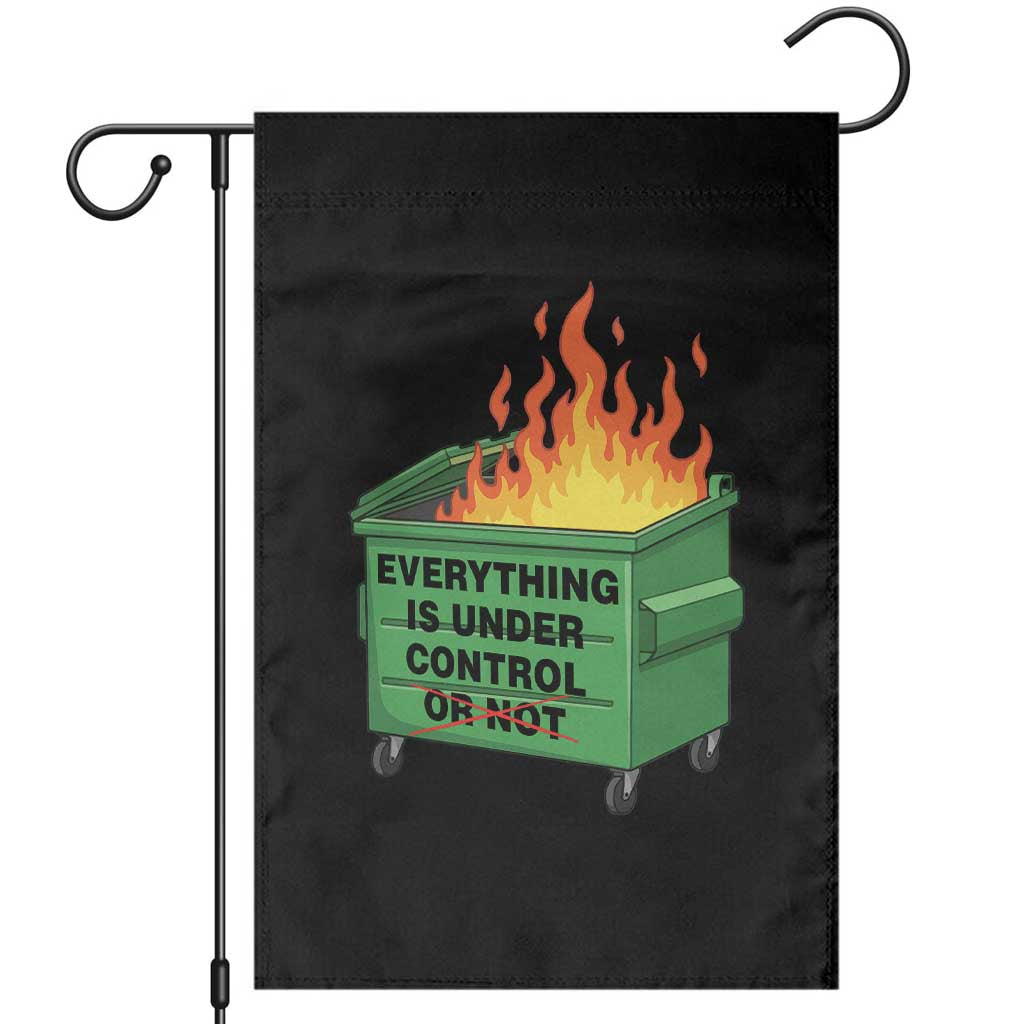 Funny Dumpster Fire Garden Flag Everything Is Under Control Or Not TS11 Black Print Your Wear