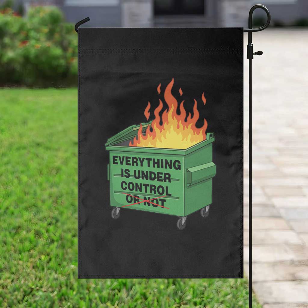Funny Dumpster Fire Garden Flag Everything Is Under Control Or Not TS11 Print Your Wear