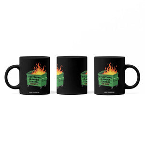 Funny Dumpster Fire Coffee Mug Everything Is Under Control Or Not TS11 Print Your Wear