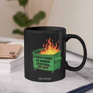 Funny Dumpster Fire Coffee Mug Everything Is Under Control Or Not TS11 Print Your Wear