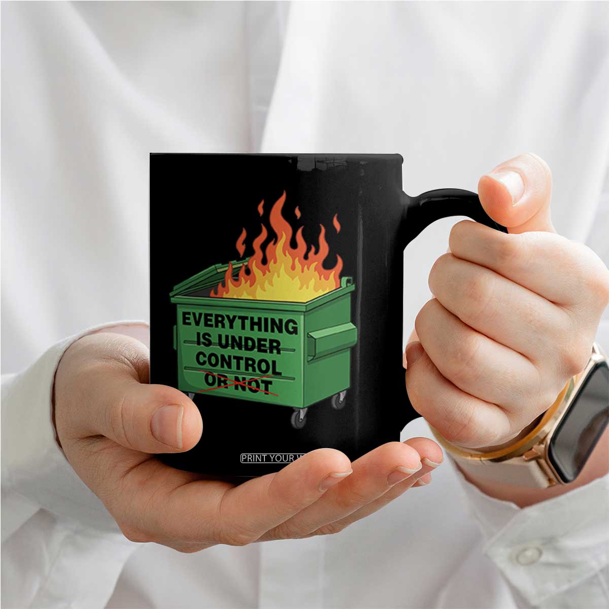 Funny Dumpster Fire Coffee Mug Everything Is Under Control Or Not TS11 Print Your Wear