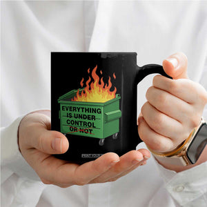 Funny Dumpster Fire Coffee Mug Everything Is Under Control Or Not TS11 Print Your Wear
