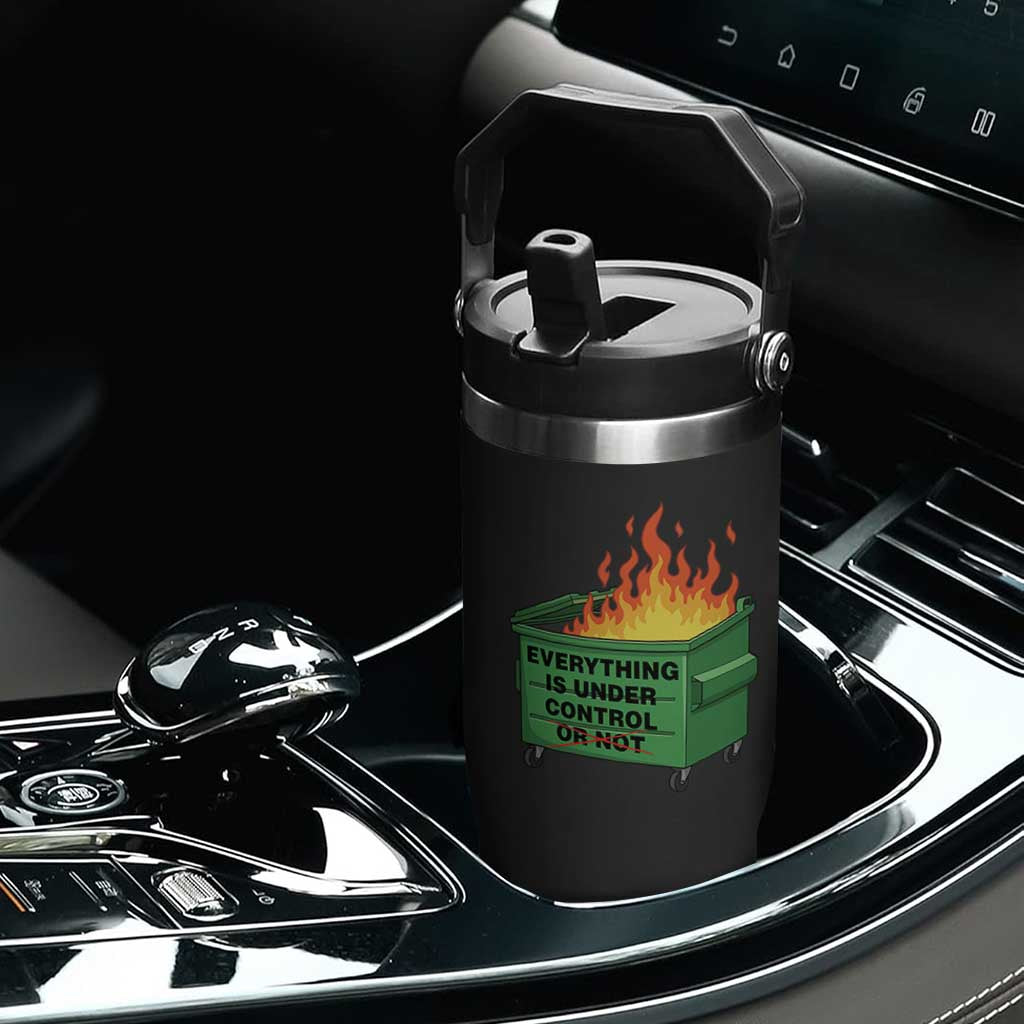 Funny Dumpster Fire Flip Straw Tumbler Everything Is Under Control Or Not TS11 Print Your Wear