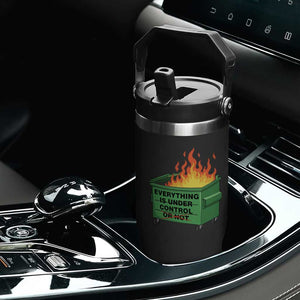 Funny Dumpster Fire Flip Straw Tumbler Everything Is Under Control Or Not TS11 Print Your Wear