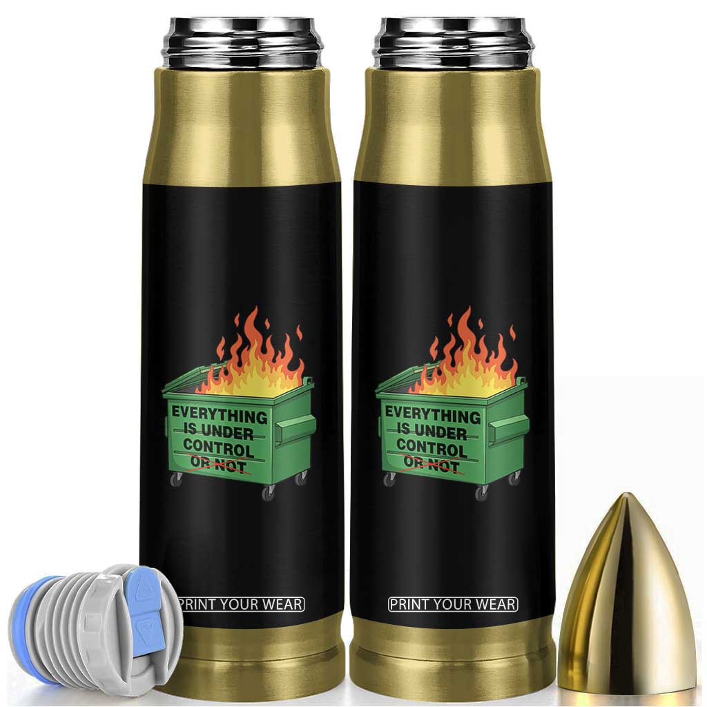 Funny Dumpster Fire Bullet Tumbler Everything Is Under Control Or Not TS11 Black Print Your Wear