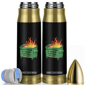 Funny Dumpster Fire Bullet Tumbler Everything Is Under Control Or Not TS11 Black Print Your Wear