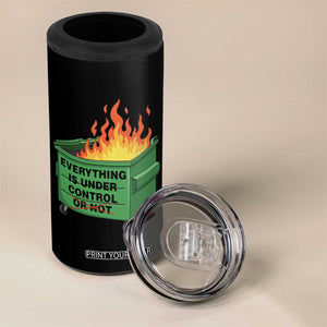 Funny Dumpster Fire 4 in 1 Can Cooler Tumbler Everything Is Under Control Or Not TS11 Print Your Wear