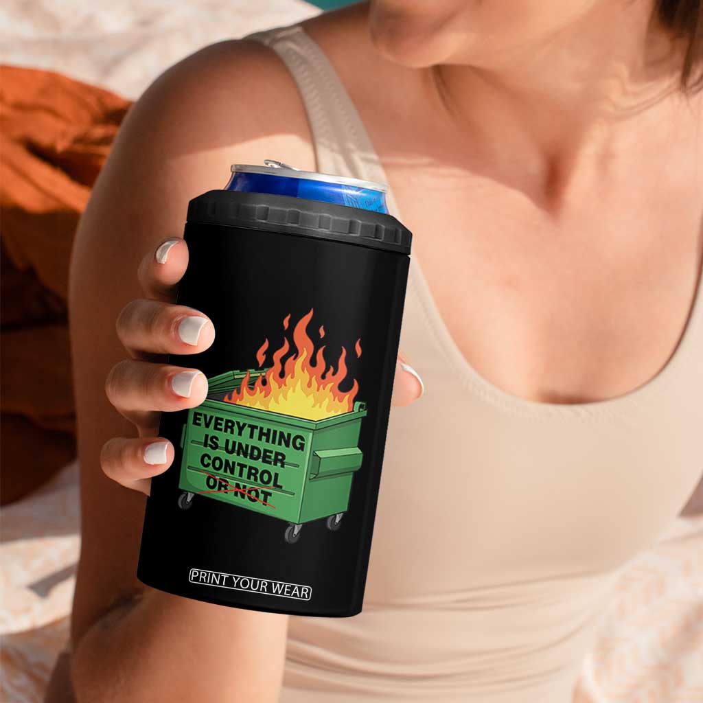 Funny Dumpster Fire 4 in 1 Can Cooler Tumbler Everything Is Under Control Or Not TS11 Print Your Wear