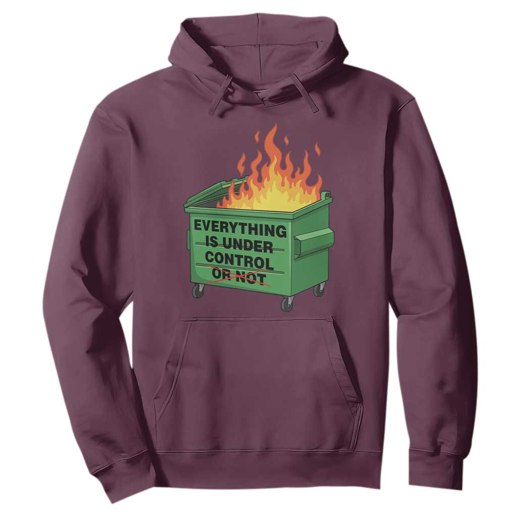 Funny Dumpster Fire Hoodie Everything Is Under Control Or Not TS11 Maroon Print Your Wear