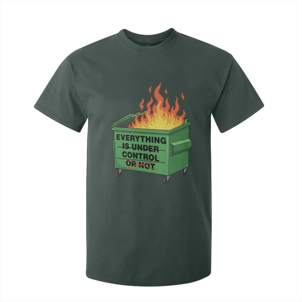 Funny Dumpster Fire T Shirt For Kid Everything Is Under Control Or Not TS11 Dark Forest Green Print Your Wear