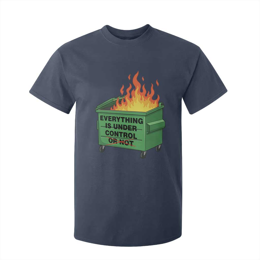 Funny Dumpster Fire T Shirt For Kid Everything Is Under Control Or Not TS11 Navy Print Your Wear
