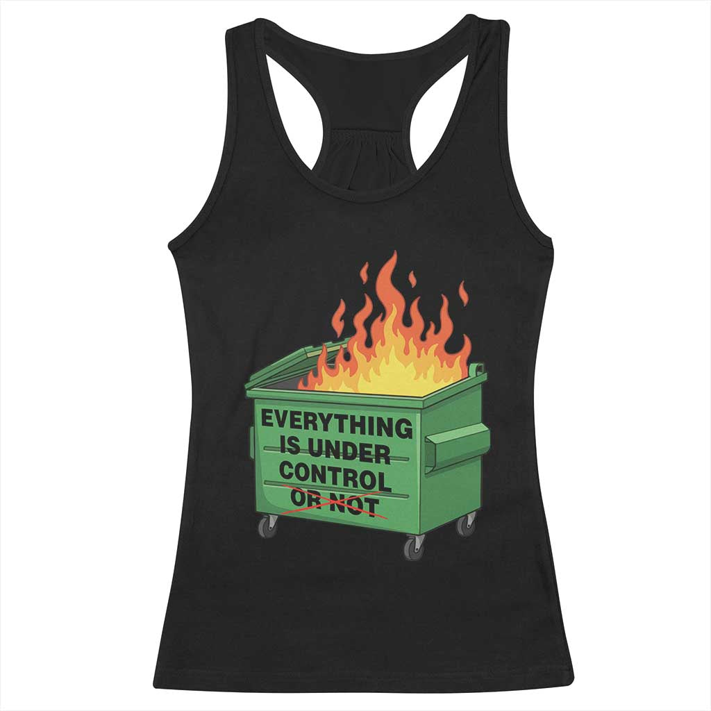 Funny Dumpster Fire Racerback Tank Top Everything Is Under Control Or Not TS11 Black Print Your Wear