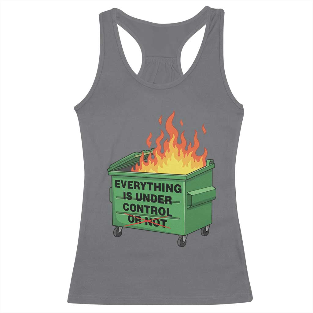 Funny Dumpster Fire Racerback Tank Top Everything Is Under Control Or Not TS11 Charcoal Print Your Wear