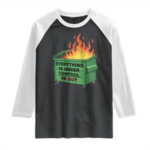 Funny Dumpster Fire Raglan Shirt Everything Is Under Control Or Not TS11 Black White Print Your Wear