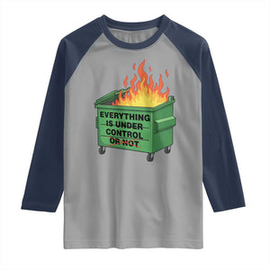 Funny Dumpster Fire Raglan Shirt Everything Is Under Control Or Not TS11 Sport Gray Navy Print Your Wear