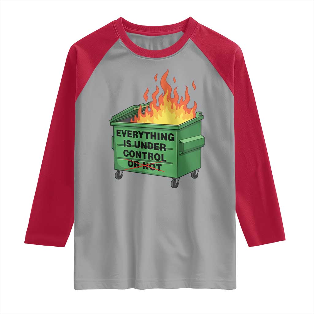 Funny Dumpster Fire Raglan Shirt Everything Is Under Control Or Not TS11 Sport Gray Red Print Your Wear