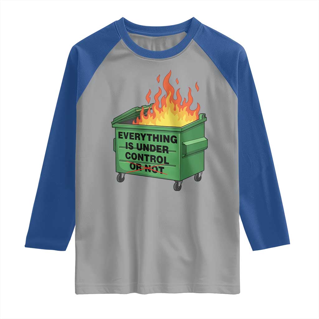 Funny Dumpster Fire Raglan Shirt Everything Is Under Control Or Not TS11 Sport Gray Royal Print Your Wear