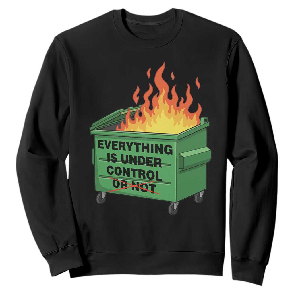 Funny Dumpster Fire Sweatshirt Everything Is Under Control Or Not TS11 Black Print Your Wear