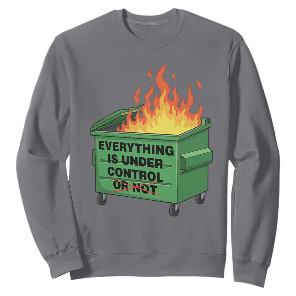 Funny Dumpster Fire Sweatshirt Everything Is Under Control Or Not TS11 Charcoal Print Your Wear