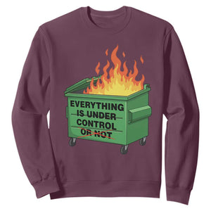 Funny Dumpster Fire Sweatshirt Everything Is Under Control Or Not TS11 Maroon Print Your Wear