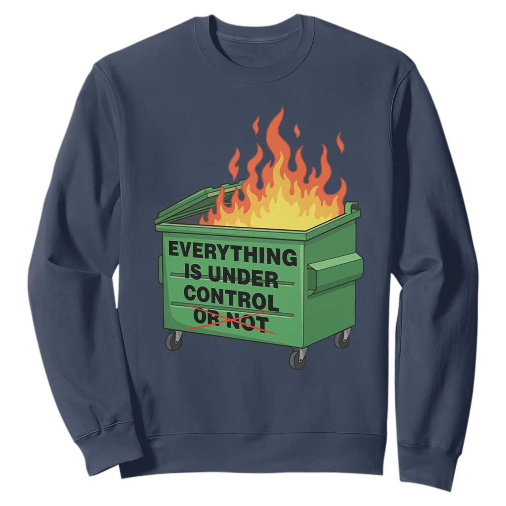 Funny Dumpster Fire Sweatshirt Everything Is Under Control Or Not TS11 Navy Print Your Wear
