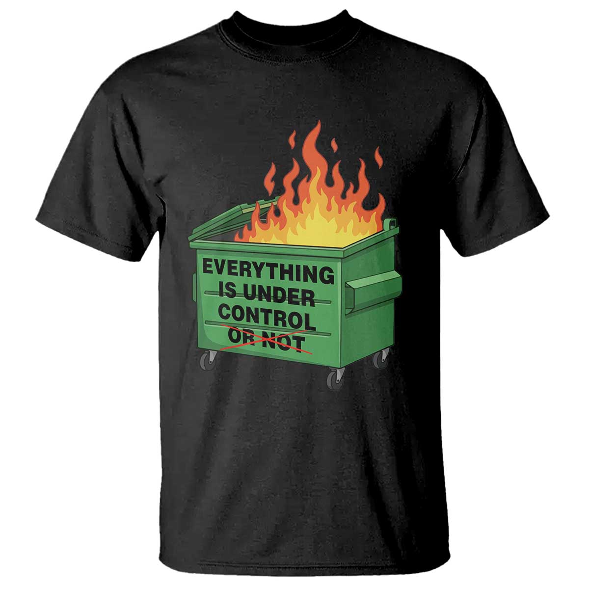 Funny Dumpster Fire T Shirt Everything Is Under Control Or Not TS11 Black Print Your Wear