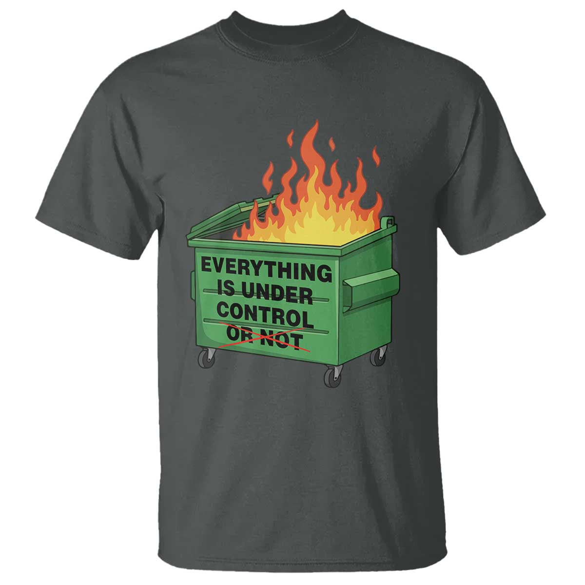 Funny Dumpster Fire T Shirt Everything Is Under Control Or Not TS11 Dark Heather Print Your Wear