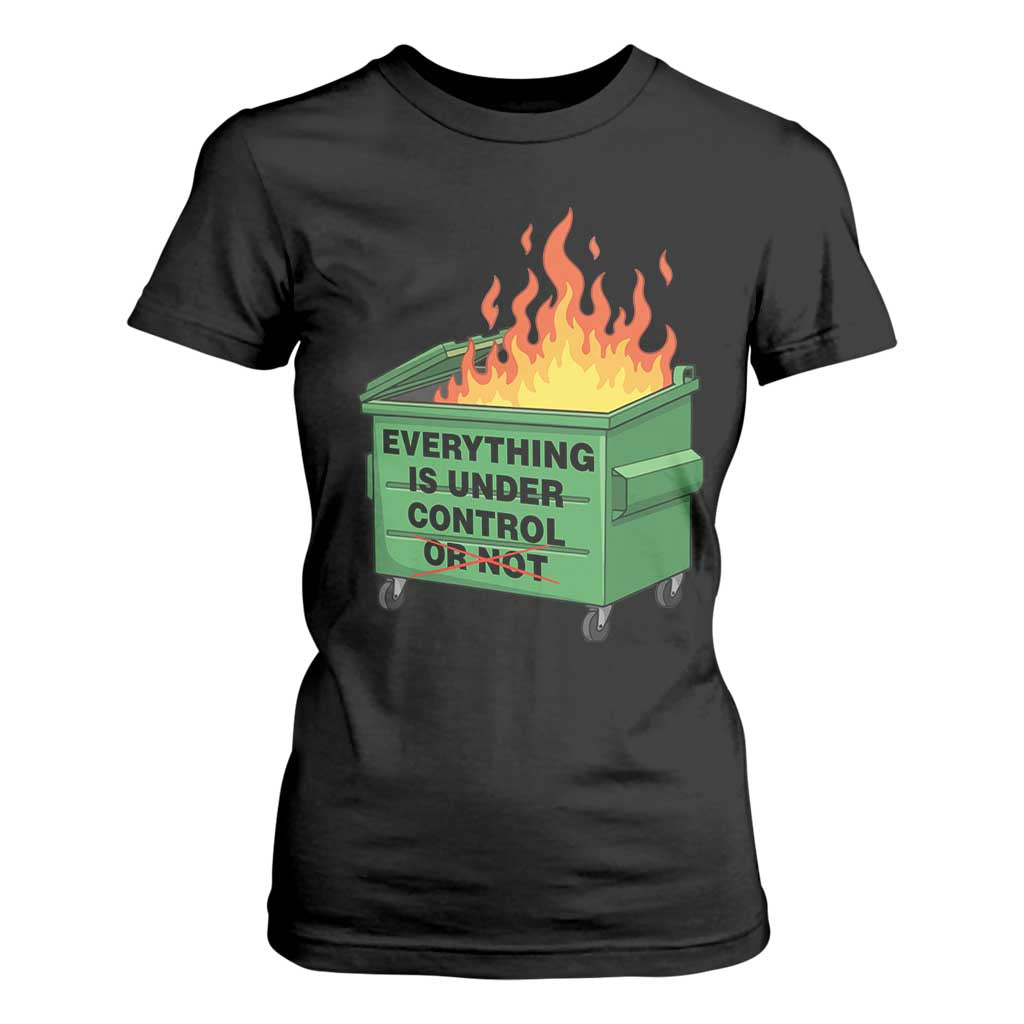 Funny Dumpster Fire T Shirt For Women Everything Is Under Control Or Not TS11 Black Print Your Wear