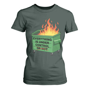 Funny Dumpster Fire T Shirt For Women Everything Is Under Control Or Not TS11 Dark Forest Green Print Your Wear