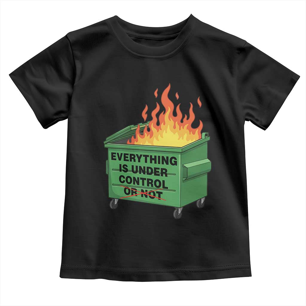 Funny Dumpster Fire Toddler T Shirt Everything Is Under Control Or Not TS11 Black Print Your Wear