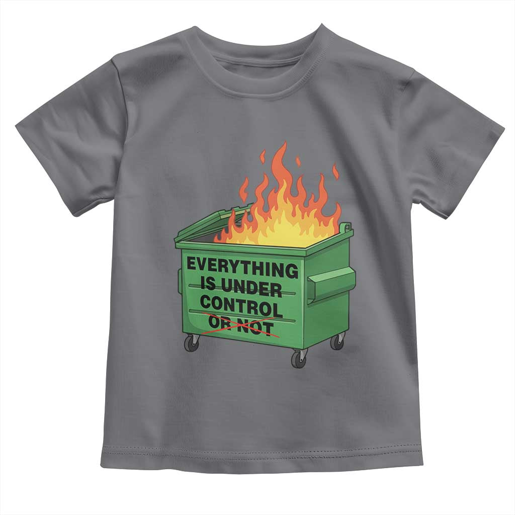 Funny Dumpster Fire Toddler T Shirt Everything Is Under Control Or Not TS11 Charcoal Print Your Wear