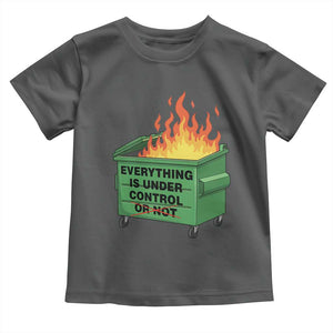 Funny Dumpster Fire Toddler T Shirt Everything Is Under Control Or Not TS11 Dark Heather Print Your Wear