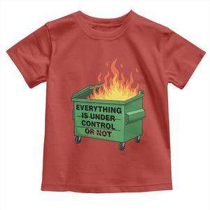 Funny Dumpster Fire Toddler T Shirt Everything Is Under Control Or Not TS11 Red Print Your Wear