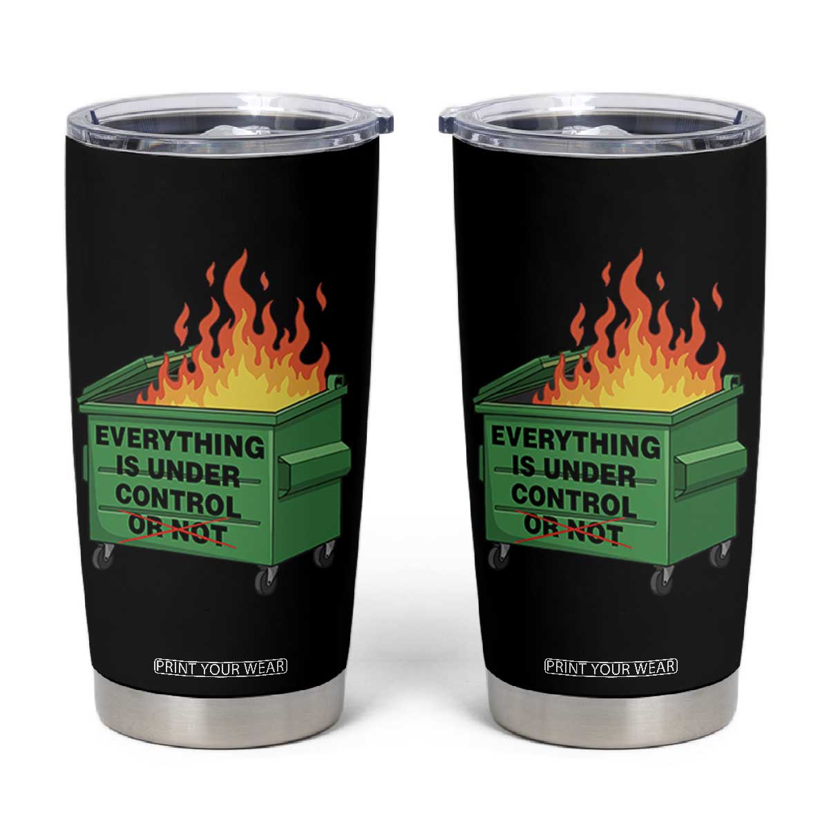 Funny Dumpster Fire Tumbler Cup Everything Is Under Control Or Not TS11 Black Print Your Wear