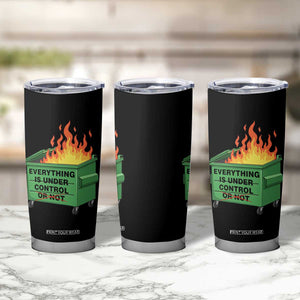 Funny Dumpster Fire Tumbler Cup Everything Is Under Control Or Not TS11 Print Your Wear