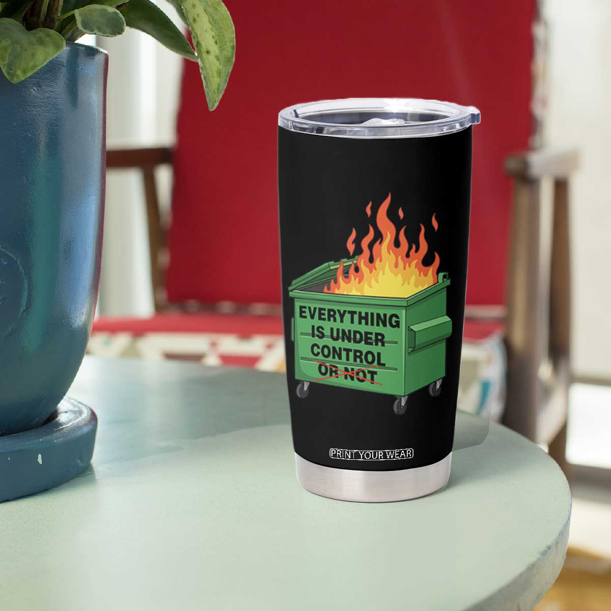 Funny Dumpster Fire Tumbler Cup Everything Is Under Control Or Not TS11 Print Your Wear