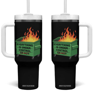Funny Dumpster Fire Tumbler With Handle Everything Is Under Control Or Not TS11 One Size: 40 oz Black Print Your Wear