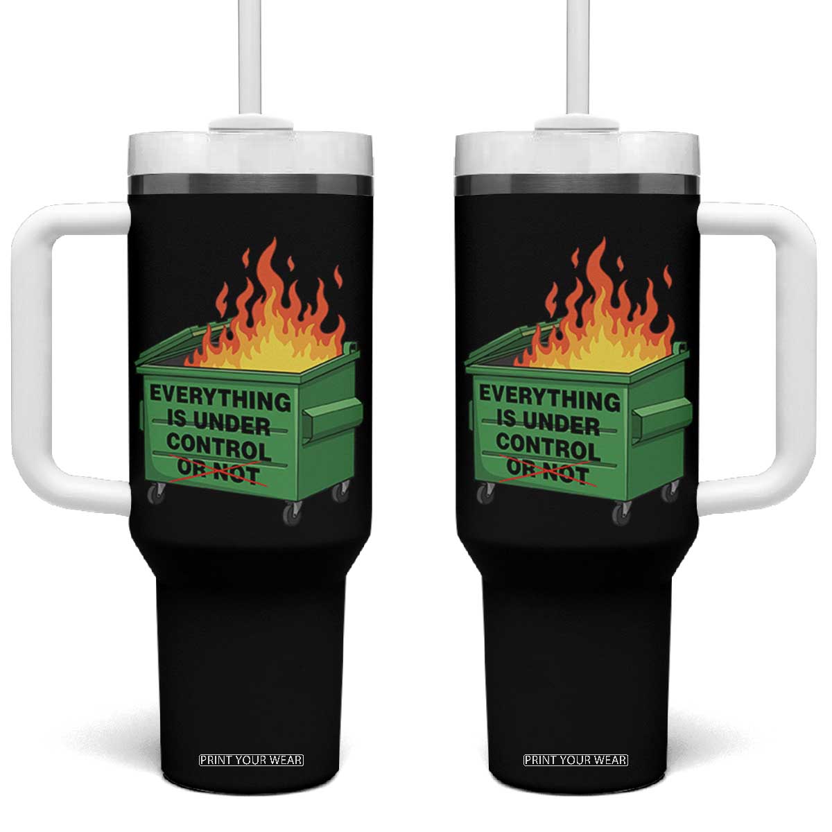 Funny Dumpster Fire Tumbler With Handle Everything Is Under Control Or Not TS11 One Size: 40 oz Black Print Your Wear