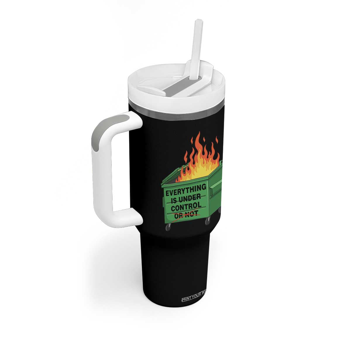 Funny Dumpster Fire Tumbler With Handle Everything Is Under Control Or Not TS11 Print Your Wear