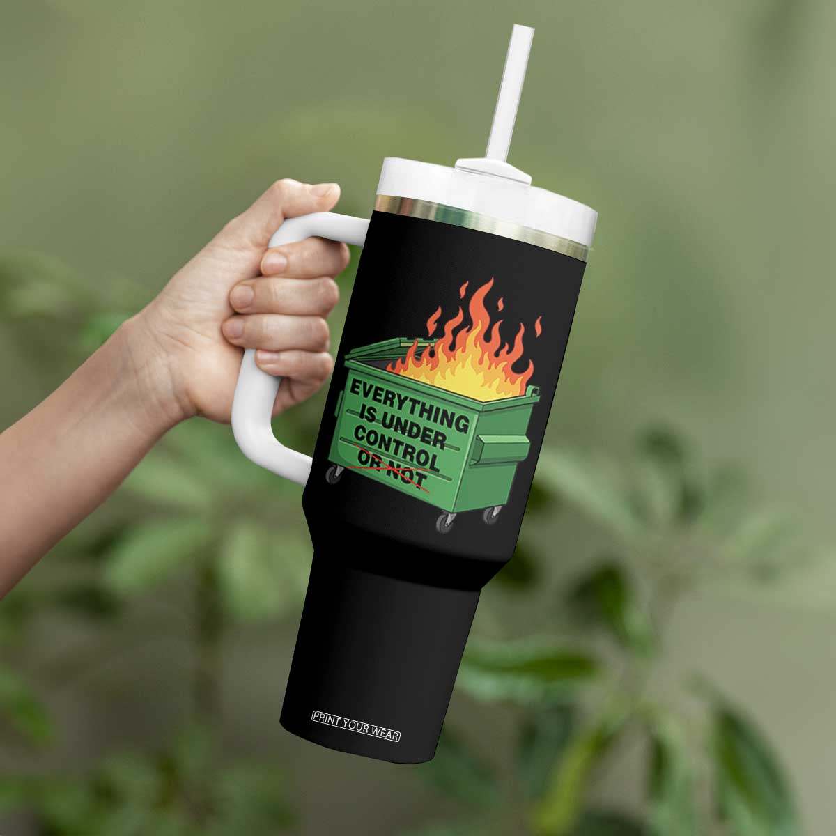 Funny Dumpster Fire Tumbler With Handle Everything Is Under Control Or Not TS11 Print Your Wear