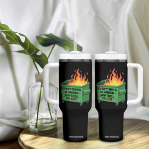 Funny Dumpster Fire Tumbler With Handle Everything Is Under Control Or Not TS11 Print Your Wear