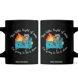 Funny Lil Dumpster Fire Racoon Coffee Mug This Little Light Of Mine I Am Going To Let It Shine TS11 Black Print Your Wear