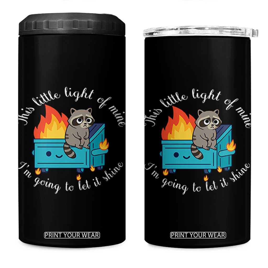Funny Lil Dumpster Fire Racoon 4 in 1 Can Cooler Tumbler This Little Light Of Mine I Am Going To Let It Shine TS11 One Size: 16 oz Black Print Your Wear