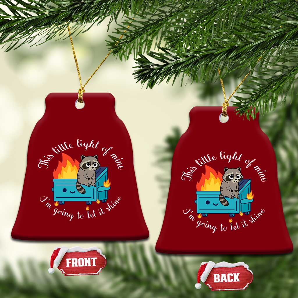 Funny Lil Dumpster Fire Racoon Ceramic Ornament This Little Light Of Mine I Am Going To Let It Shine TS11 Print Your Wear