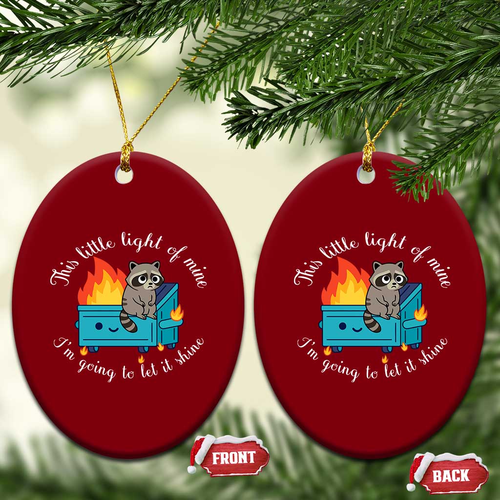 Funny Lil Dumpster Fire Racoon Ceramic Ornament This Little Light Of Mine I Am Going To Let It Shine TS11 Print Your Wear