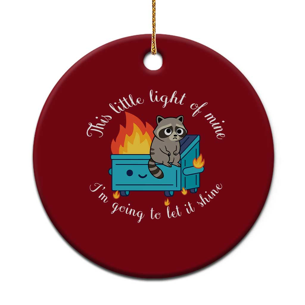 Funny Lil Dumpster Fire Racoon Ceramic Ornament This Little Light Of Mine I Am Going To Let It Shine TS11 1pc Red Print Your Wear