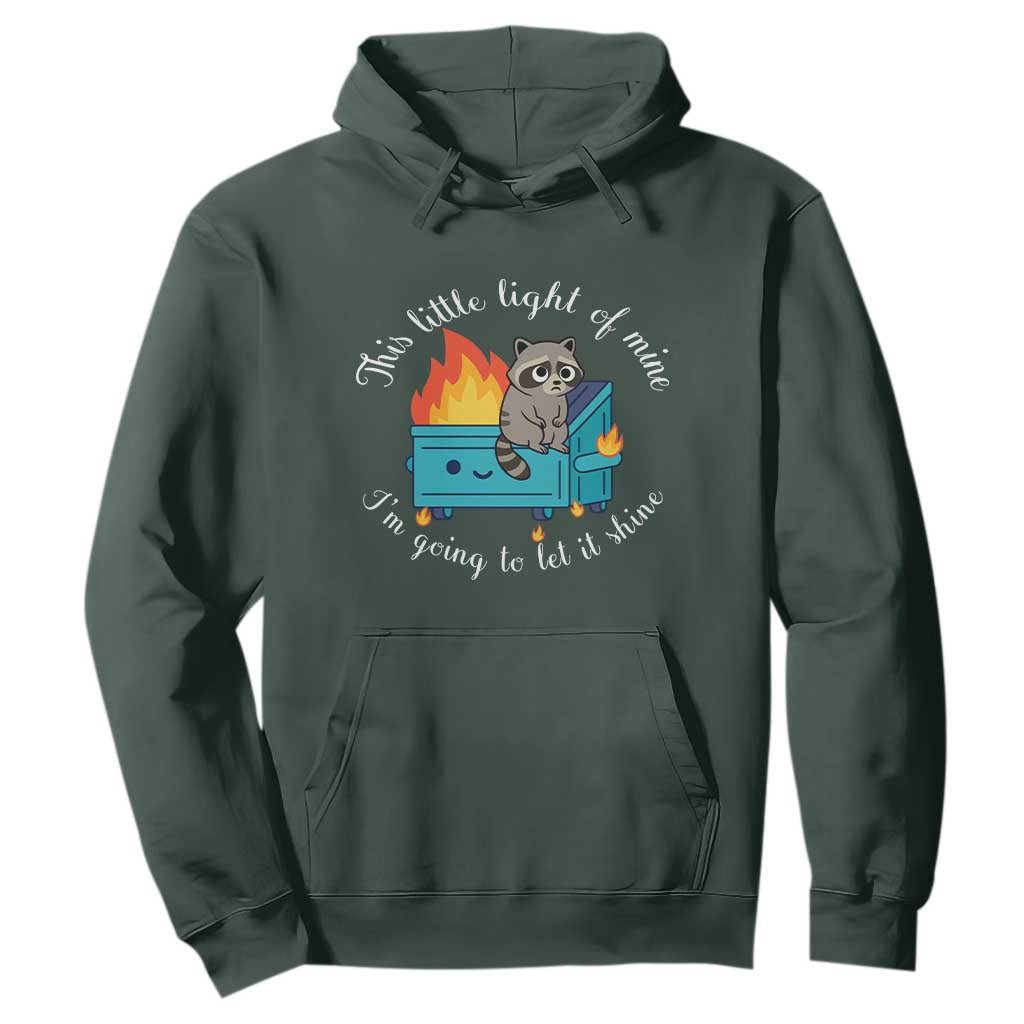 Funny Lil Dumpster Fire Racoon Hoodie This Little Light Of Mine I Am Going To Let It Shine TS11 Dark Forest Green Print Your Wear